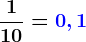 \dpi{120} \boldsymbol{\frac{1}{10} = {\color{Blue} 0,1}}